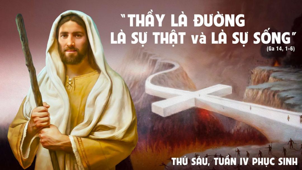 “Thưa Thầy, chúng con không biết Thầy đi đâu, làm sao biết được đường?”.Đức Giê-su đáp: “Chính Thầy là con đường, là sự thật và là sự sống. Không ai có thể đến với Chúa Cha mà không qua Thầy.
