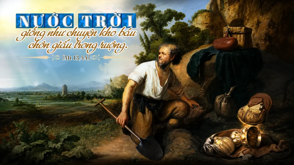 Đức Giê-su nói với mọi người rằng: “Nước Trời giống như chuyện kho báu chôn giấu trong ruộng....