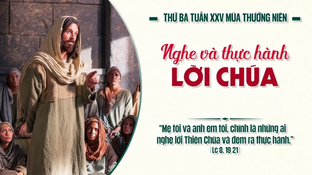 “Mẹ tôi và anh em tôi, chính là những ai nghe lời Thiên Chúa và đem ra thực hành”....