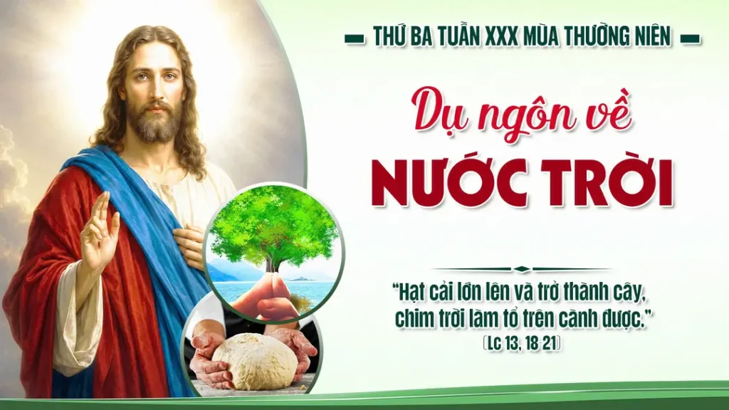 Nước Thiên Chúa giống như chuyện nắm men bà kia lấy vùi vào ba thúng bột, cho đến khi tất cả bột dậy men.”...